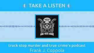 July 14 - truck stop murder and true crime's podcast - Full - Take a Listen 16:9