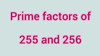 Prime factors of 255 and 256 | Learnmaths
