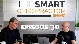 The Smart Chiropractor SHOW | Episode 30