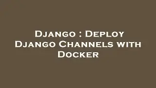 Django : Deploy Django Channels with Docker
