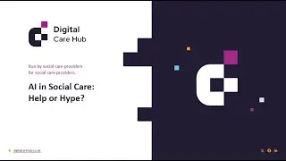 AI in Social Care: Help or Hype?