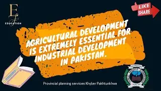 10) Agriculture-Industrial Nexus: Key to Economic Progress in Pakistan
