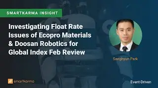 Investigating Float Rate Issues of Ecopro Materials & Doosan Robotics for Global Index Feb Review