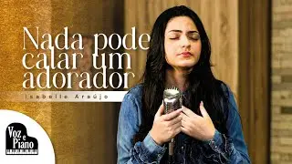Nada Pode Calar Um Adorador - Isabelle Araújo #VozePiano (Voz e Piano)