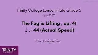 Trinity Flute Grade 5 from 2023, The Fog is Lifting, op. 41 ♩.= 44 (Actual Speed) Piano