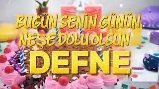 Doğum G&uuml;n&uuml;n Kutlu Olsun DEFNE - Doğum G&uuml;n&uuml; Şarkısı
