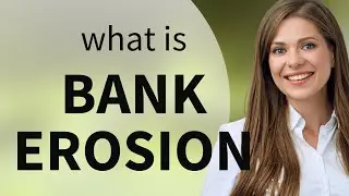 Understanding Bank Erosion: A Guide for English Learners