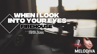 When I Look Into Your Eyes &ndash; Firehouse | Karaoke | RNB Jazz Version | No Guide Melody | Lyrics