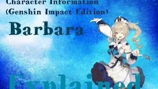 Character Information Genshin Impact Edition- Barbara Explained