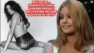 QU&Eacute; FUE DE&hellip; MARITZA OLIVARES &ldquo;CONTROVERTIDA Y BELLA ACTRIZ DEL CINE MEXICANO DE LOS 70&rdquo;