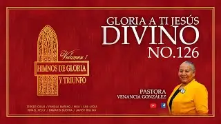 GLORIA A TI JESÚS DIVINO NO 182   VENANCIA GONZÁLEZ   VIDEO OFICIAL