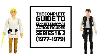 The Complete Guide to Kenner Star Wars Series 1 & 2