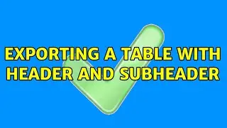 Exporting a table with header and subheader