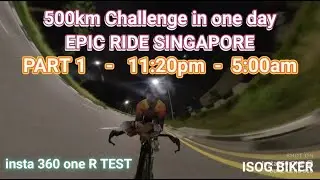 500km Challenge in one day / EPIC RIDE SINGAPORE / INSTA 360 camera test Night and Day