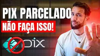 PIX PARCELADO: Entenda O Que Está Envolvido Antes de Fazer