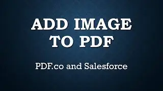 Add Image to PDF - Salesforce and PDF.co
