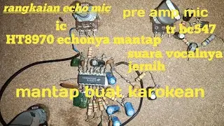 Rangkaian echo mic IC HT8970 dan rangkaian pre PAM mic tr bc547 pas buat karokean vocalnya jernih