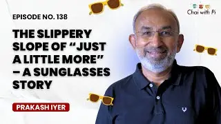 The Slippery Slope of &ldquo;Just a Little More&rdquo; &ndash; A Sunglasses Story | Chai with Pi | Ep : 138