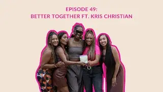 Episode 49: Better Together ft. Kris Christian | #feelintheblankpod