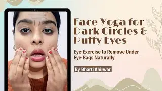 Face Yoga for Dark Circles & Puffy Eyes &ndash; Eye Exercise to Remove Under Eye Bags Naturally