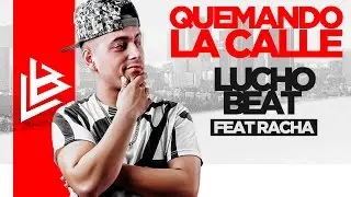 Quemando La Calle - LUCHO BEAT Feat. RACHA