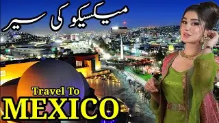 Travel To Mexico || Amazing facts and documentary about Mexico || Mexico ki sair