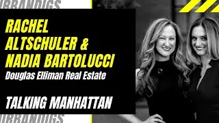 Talking Manhatttan | Rachel Altschuler & Nadia Bartolucci of Elliman
