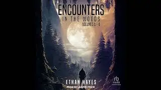 Encounters in the Woods: Volumes 1-4 by Ethan Hayes | Full Audiobook