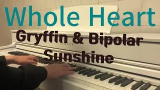 Whole heart - Gryffin & Bipolar Sunshine [piano cover]