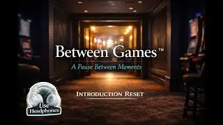🎧 Between Games&trade; Introduction