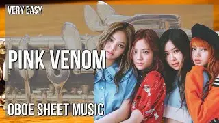 Oboe Sheet Music: How to play Pink Venom by BLACKPINK