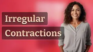 Are Irregular Contractions Normal Before Labor?