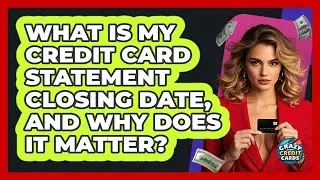 What Is My Credit Card Statement Closing Date, And Why Does It Matter? - Crazy About Credit Cards