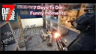 7 Days to Die Funny moments Pt.1