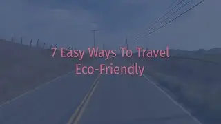 7 Easy Ways To Travel Eco Friendly