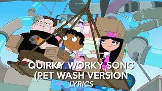 QUIRKY WORKY SONG (Pet Wash Version) | Phineas and Ferb S5 - Lyrics