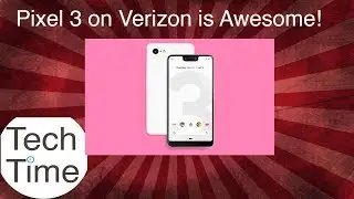 Pixel 3 and Pixel 3XL dates on Verizon!