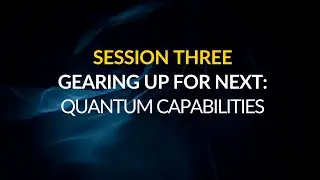 Critical Technologies Symposium - Session Three - Gearing up for next: Quantum Capabilities