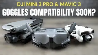 DJI Goggles 2 Compatibility With DJI Mini 3 Pro and Mavic 3 Soon? Latest Rumors