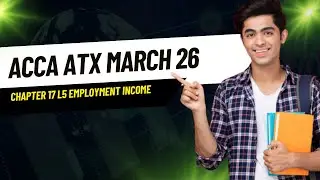 ACCA ATX March 2026 | Chapter 17 L5 | Employment Income & NIC Explained with Examples