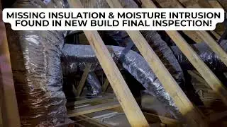 Missing Insulation & Moisture Intrusion Found in New Build Final Inspection!