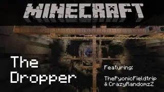 Minecraft: The Dropper | Featuring ThePyonicFieldtrip & CrazyRandomzZ