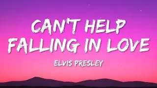 Elvis Presley - Can't Help Falling in Love (Lyrics)