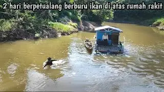 2 hari berpetualang menyusuri sungai berburu ikan diatas rakit