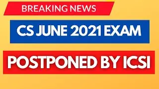 CS JUNE 2021 EXAM POSTPONED