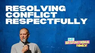 My Dysfunctional Family (Wk.4) Resolving Conflict Respectfully – Bob Balian