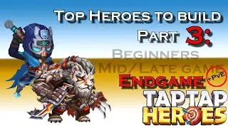 Taptap Heroes - Top Heroes Part 3: Endgame + PvE (As of Sept 2023)