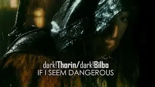 [Hobbit] dark!Thorin/dark!Bilbo - if I seem dangerous