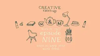 Ways to keep your work fresh | S2 Ep9 | Creative Catchup Podcast