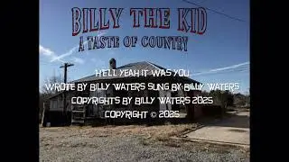 HELL yeah it was you .... Wrote by Billy Waters. as Billy the kid Forest City NC